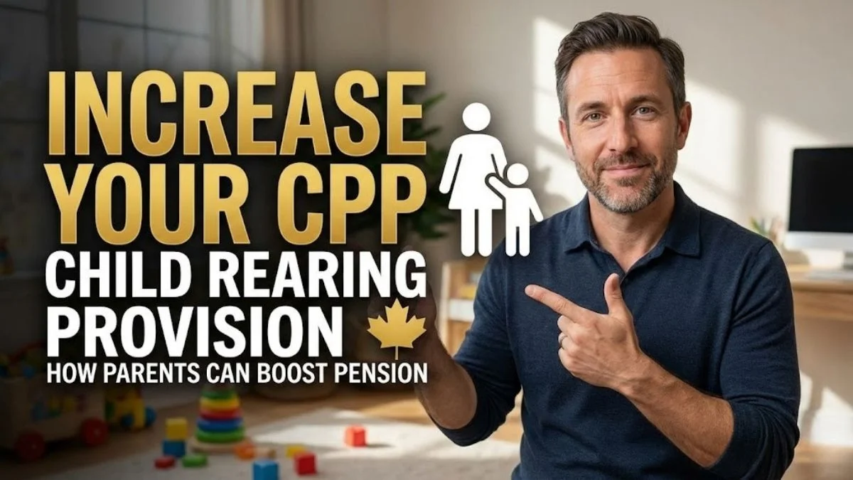 CPP Child Rearing Provision Explained: How Parents Can Increase CPP